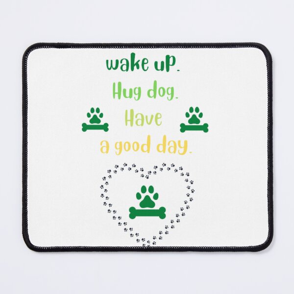 Item preview, Wake up hug dog have a good day designed and sold by nadeesha55.