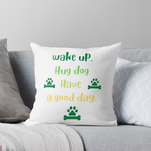 Item preview, Wake up hug dog have a good day 2 designed and sold by nadeesha55.