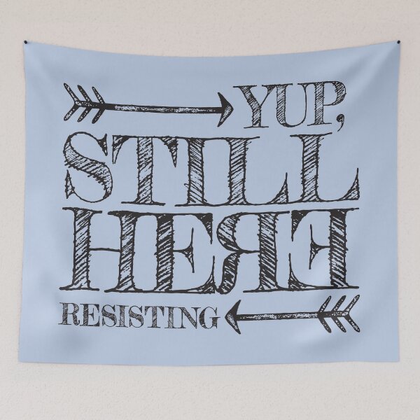 Item preview, Yup, still here RESISTING designed and sold by TeesbyDD.
