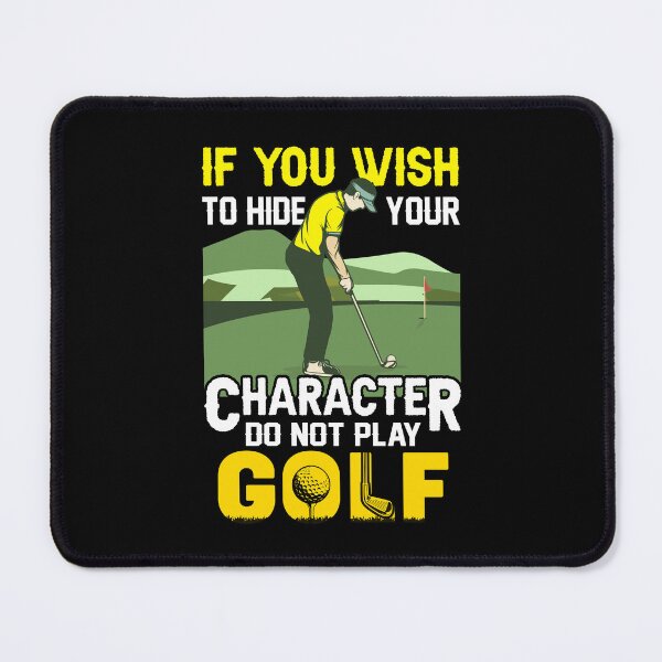 Item preview, If You Wish To Hide Your Character Don't Play Golf designed and sold by deepan chandrasekaran.