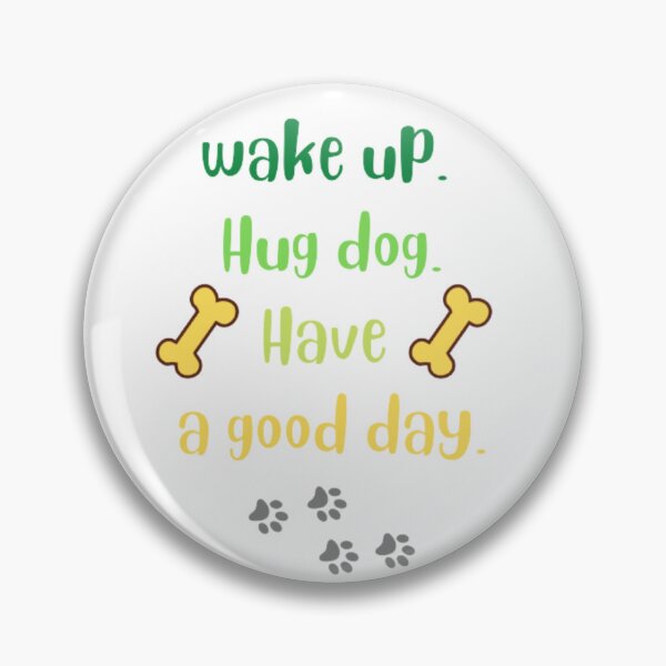Item preview, Wake up hug dog have a good day 3 designed and sold by nadeesha55.