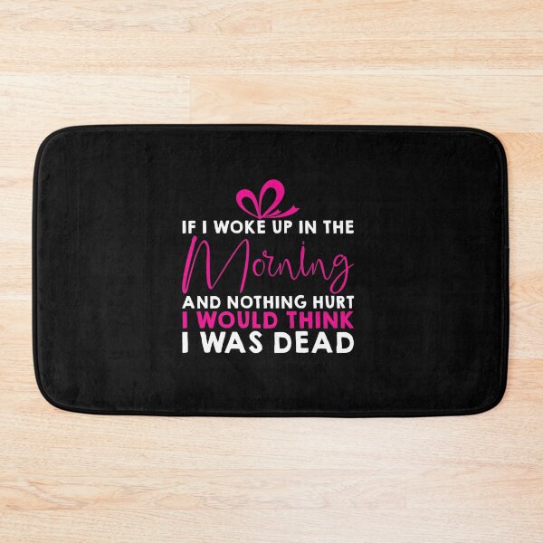 Item preview, IF I WOKE UP IN THE MORNING AND NOTHING HURT designed and sold by sobriowslen.