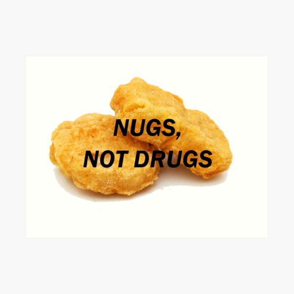 NUGS, NOT DRUGS Art Print