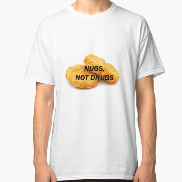 NUGS, NOT DRUGS Classic T-Shirt
