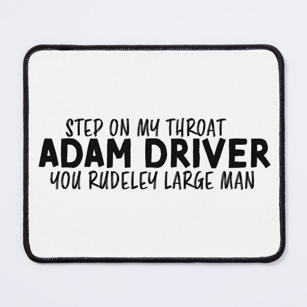 Item preview, Step On My Throat Adam Driver (3) designed and sold by morganmeaux.