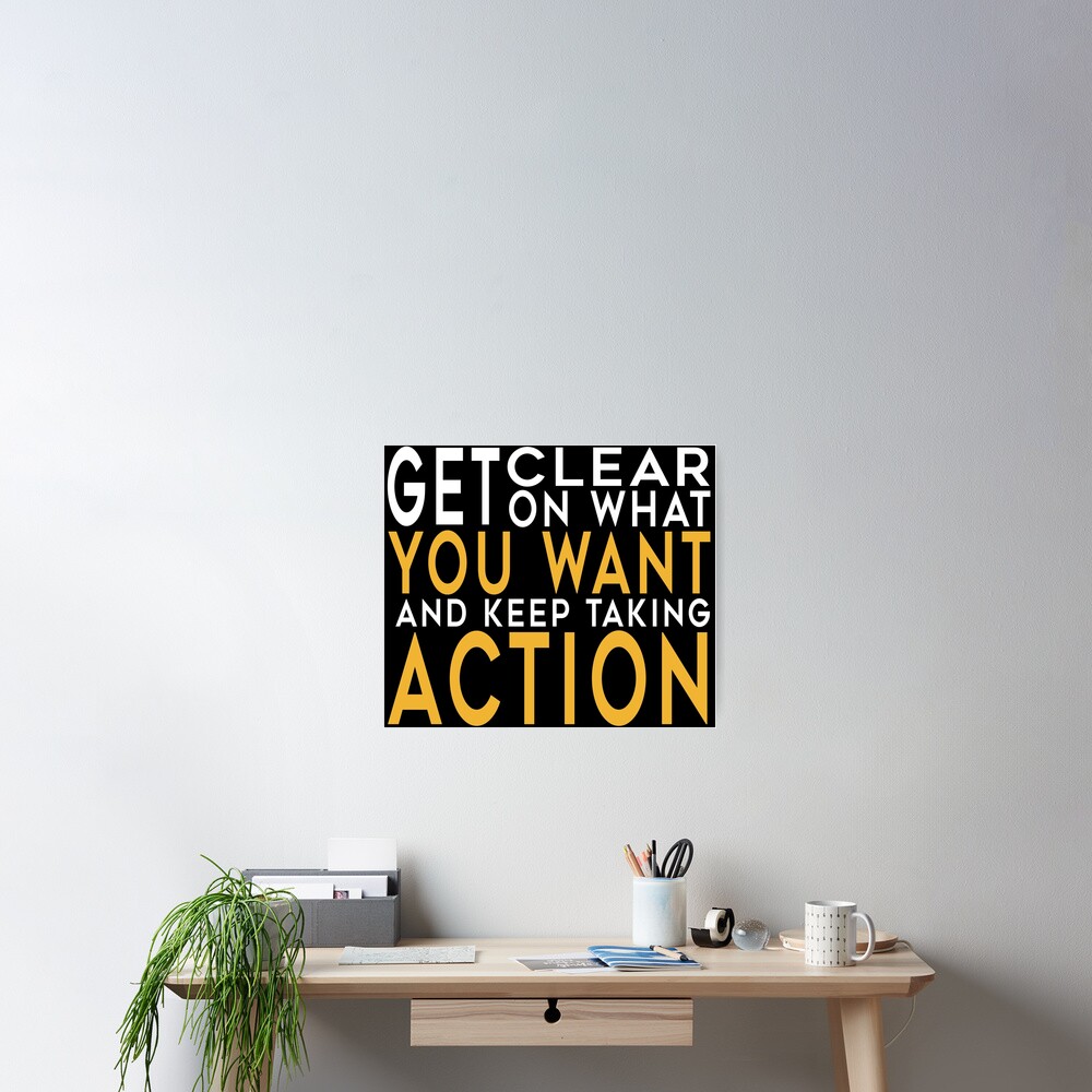 Get Clear on What You Want and Keep Taking ACTION | Law of Attraction Quotes"  Poster for Sale by KyasutoNaito | Redbubble