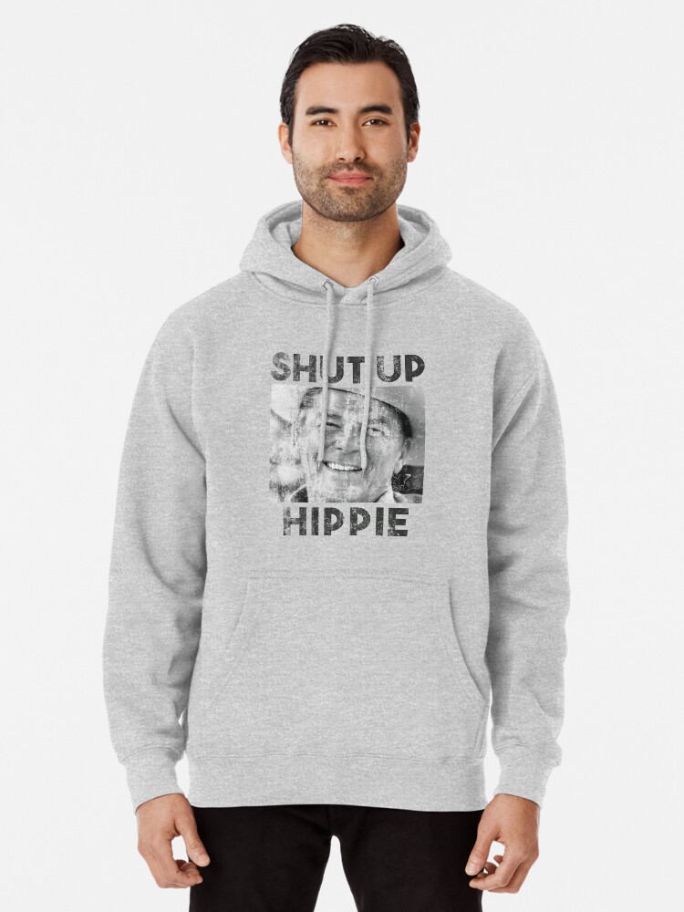 Shut Up Hippie Pullover Hoodie