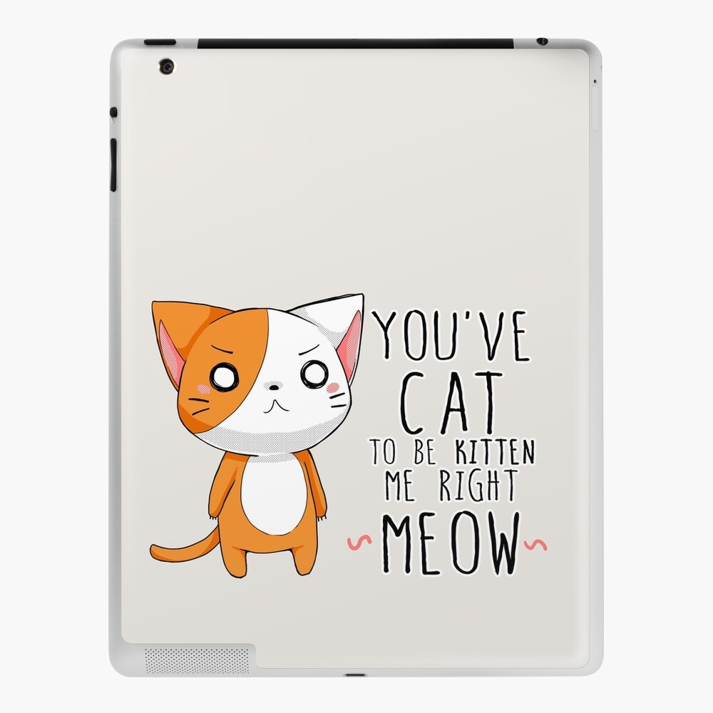 Coque Et Skin Adhesive Ipad Vous Chat Avez A Etre Avec Un Chaton De Jeu De Mots De Chat Droit Meow Par Linkitty Redbubble