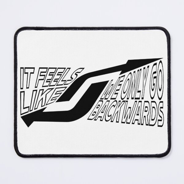 Item preview, IT FEELS LIKE WE ONLY GO BACKWARDS black designed and sold by everything4eva.