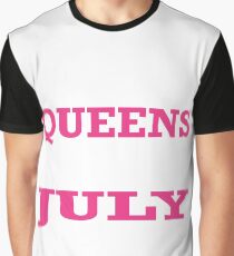 Queens ARE born in july Graphic T-Shirt
