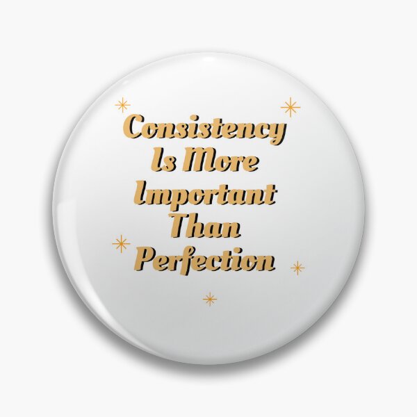 Item preview, Consistency Is More Important Than Perfection designed and sold by louai227.