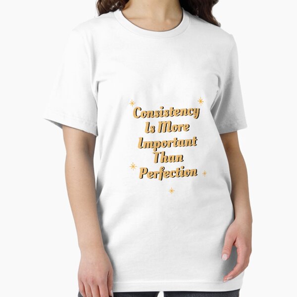 Item preview, Consistency Is More Important Than Perfection designed and sold by louai227.
