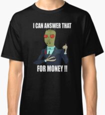 I can answer that... Classic T-Shirt