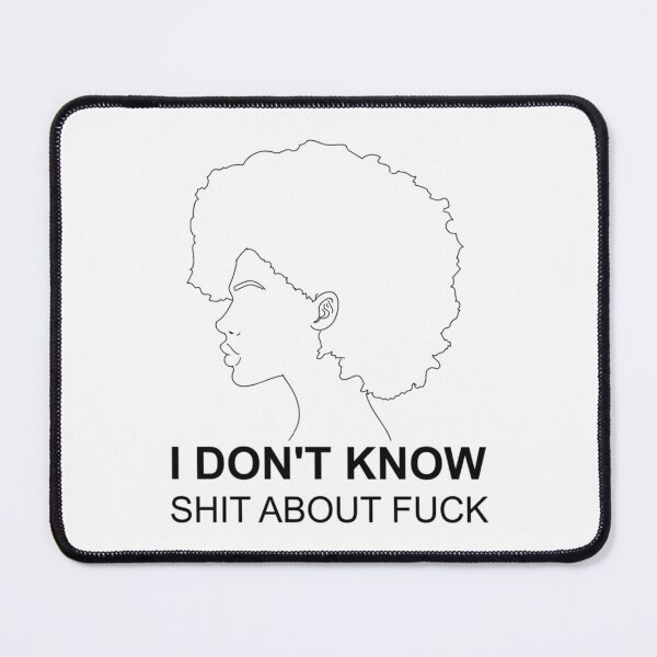 Item preview, I don_t know shit about fuck     designed and sold by ImeldaJenazan.
