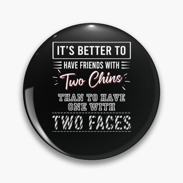 Item preview, It's better to have friends with two chins than to have one with two faces designed and sold by QueendarChanse.