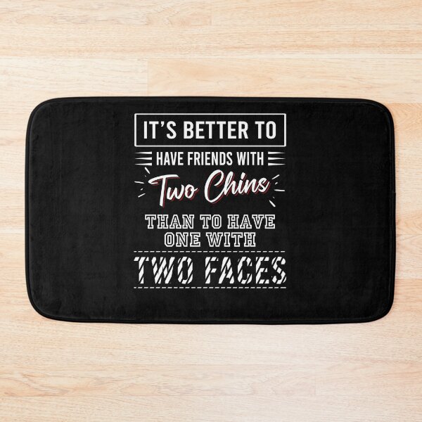 Item preview, It's better to have friends with two chins than to have one with two faces designed and sold by QueendarChanse.