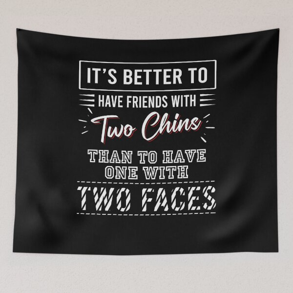 Item preview, It's better to have friends with two chins than to have one with two faces designed and sold by QueendarChanse.