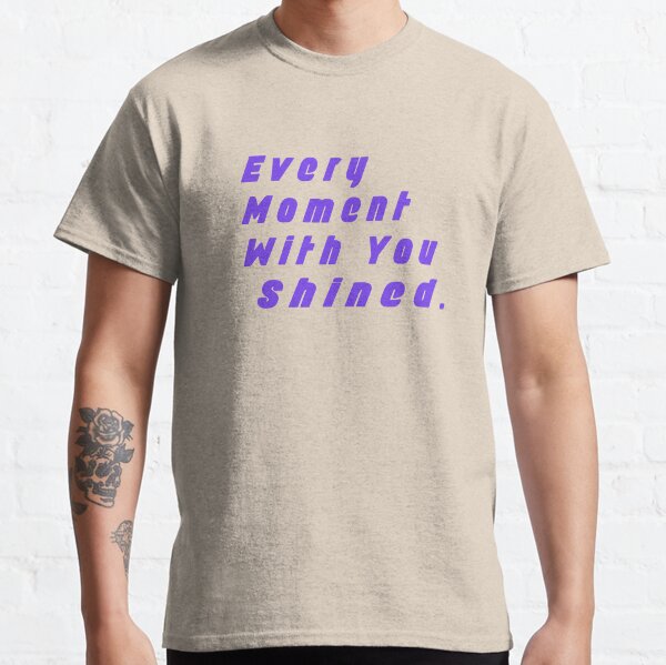 Every Moment With You Shined- Goblin Classic T-Shirt