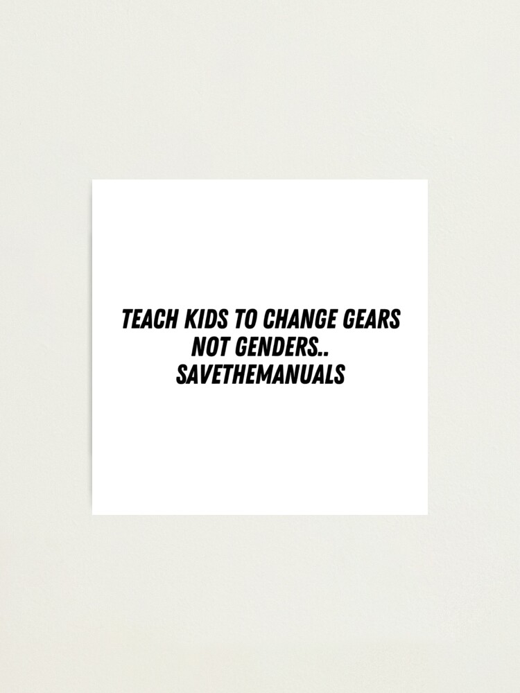"Teach kids to change gears not genders" Photographic Print for Sale by