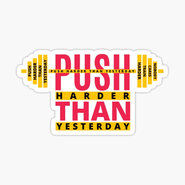 push-harder-than-yesterday-sticker-for-sale-by-anilbadola-redbubble