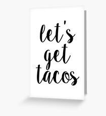 lets get tacos Greeting Card