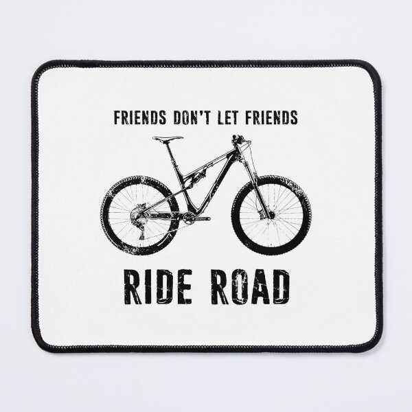 Item preview, Friends Don't Let Friends Ride Road Mountain Biker designed and sold by Esskay Designs.