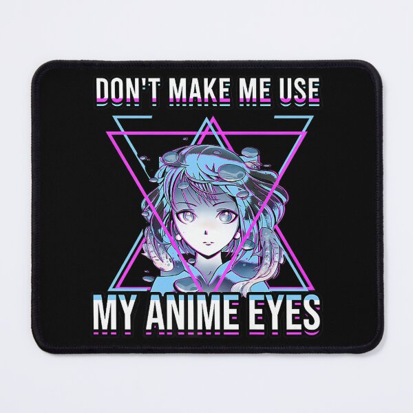Item preview, Don't Make Me Use My Anime Eyes designed and sold by CustomAssist.