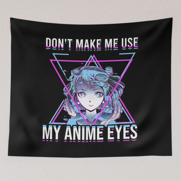 Item preview, Don't Make Me Use My Anime Eyes designed and sold by CustomAssist.