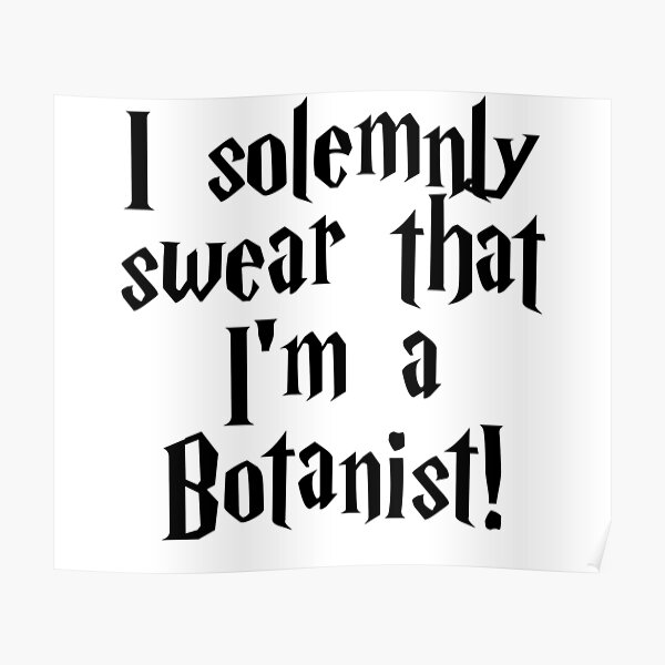 I solemnly swear that I'm a Botanist! Poster