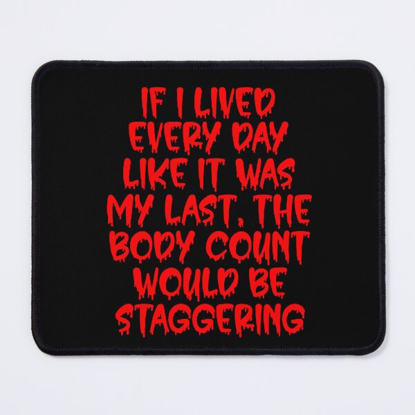 Item preview, If I lived every day like it was my last, the body count would be staggering! designed and sold by Click-Tees.