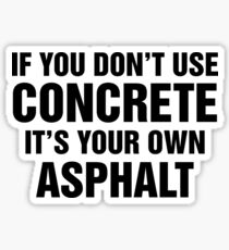 If You Don't Use Concrete It's Your Own Asphalt Sticker