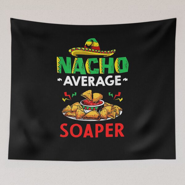 Item preview, Nacho Average Soaper Shirt, Funny Soaper Shirt, Gift For Soaper, Cinco De Mayo Shirt, Soaper Gift designed and sold by xlnv.