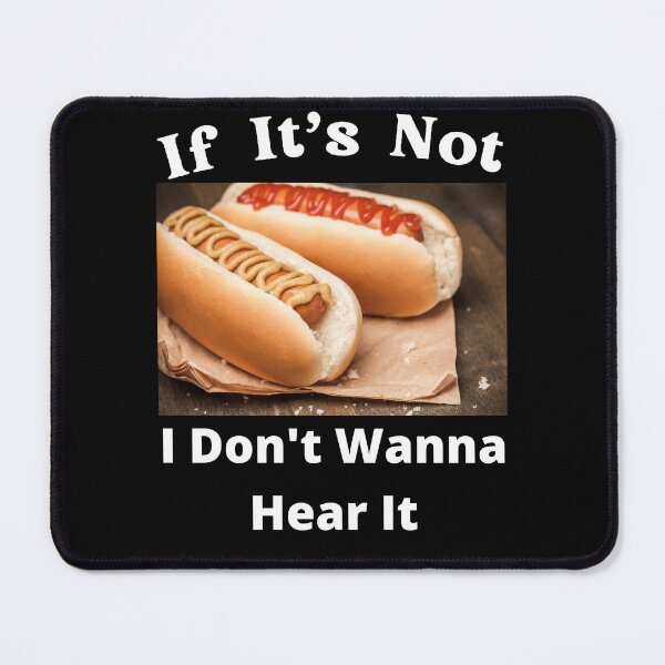 Item preview, If It's Not Hotdogs I Don't Wanna Hear It designed and sold by SolSel ⭐⭐⭐⭐⭐.