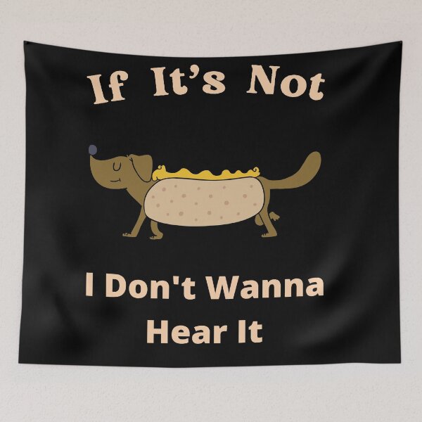 Item preview, If It's Not Hotdogs I Don't Wanna Hear It designed and sold by SolSel ⭐⭐⭐⭐⭐.