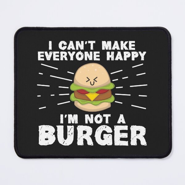 Item preview, I Can't Make Everyone Happy I'm Not A Burger designed and sold by Dufawa.