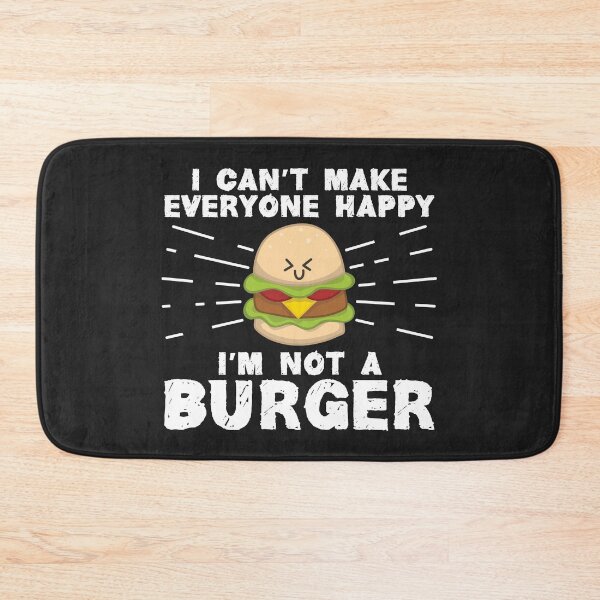 Item preview, I Can't Make Everyone Happy I'm Not A Burger designed and sold by Dufawa.