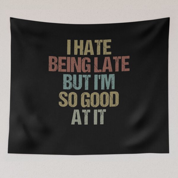 Item preview, I Hate Being Late But I'm So Good At It Funny Sarcastic Gift Idea designed and sold by Chamssou.