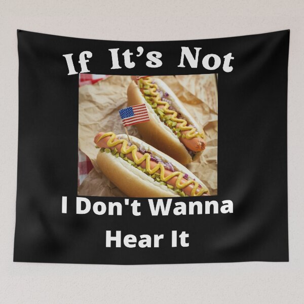 Item preview, If It's Not Hotdogs I Don't Wanna Hear It designed and sold by SolSel ⭐⭐⭐⭐⭐.