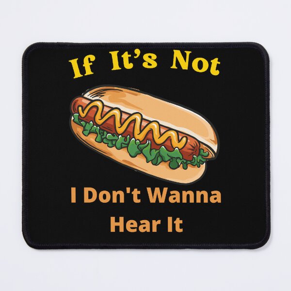 Item preview, If It's Not Hotdogs I Don't Wanna Hear It designed and sold by SolSel ⭐⭐⭐⭐⭐.