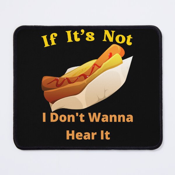 Item preview, If It's Not Hotdogs I Don't Wanna Hear It designed and sold by SolSel ⭐⭐⭐⭐⭐.