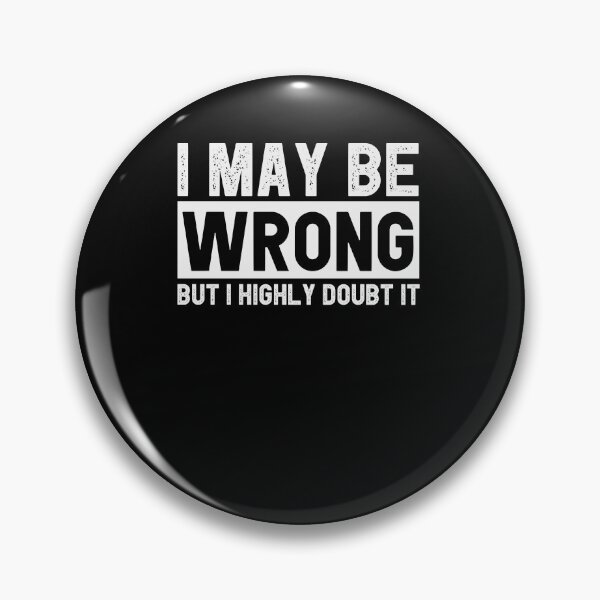 Item preview, I May Be Wrong but I Highly Doubt It Funny Sarcastic Gift Idea designed and sold by Chamssou.