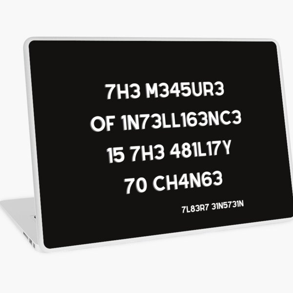 The measure of intelligence is the ability to change Laptop Skin