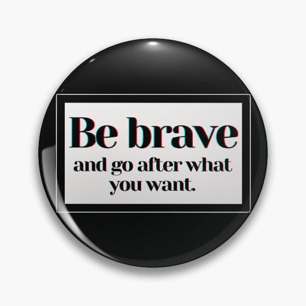 Item preview, Be brave and go after what you want. designed and sold by PostiveText.