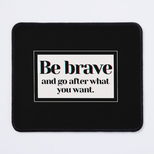 Item preview, Be brave and go after what you want. designed and sold by PostiveText.