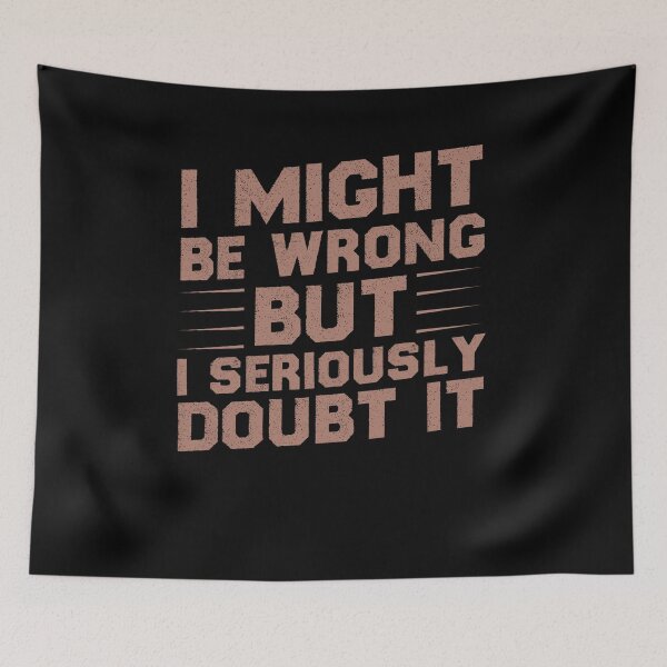 Item preview, I Might Be Wrong But I Seriously Doubt It Funny Sarcastic Gift Idea Colored designed and sold by Chamssou.