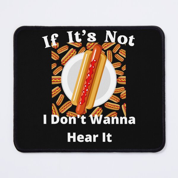 Item preview, If It's Not Hotdogs I Don't Wanna Hear It designed and sold by SolSel ⭐⭐⭐⭐⭐.