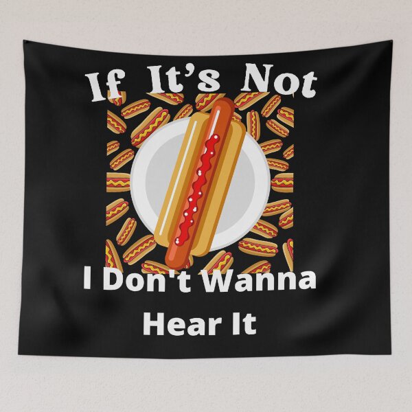 Item preview, If It's Not Hotdogs I Don't Wanna Hear It designed and sold by SolSel ⭐⭐⭐⭐⭐.
