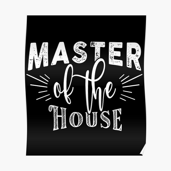 "Master of the House" Poster for Sale by TheFoolsGallery Redbubble