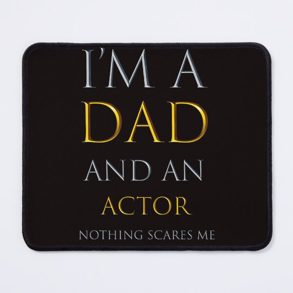 Item preview, i'm a dad and an actor nothing scares me - funny job quotes designed and sold by pat227jc.
