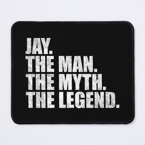 Item preview, Jay Name Jay The Man The Myth The legend designed and sold by Teelogic.